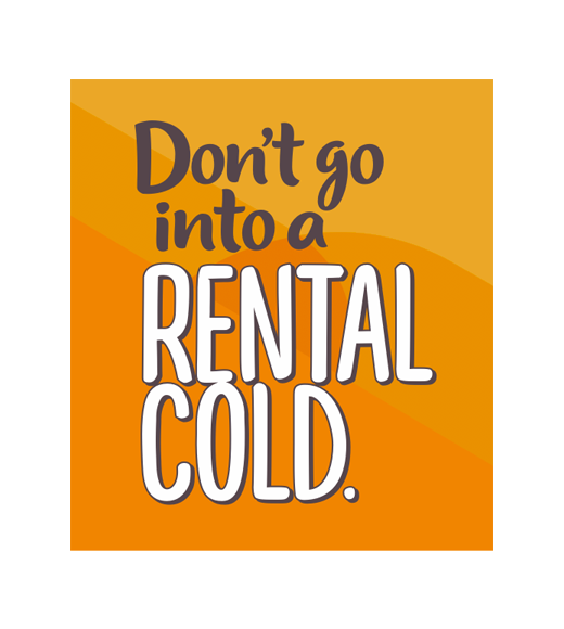 Don't go into a rental cold